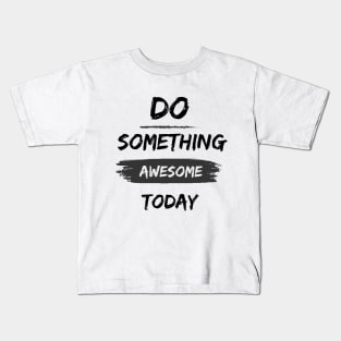 Do something awesome today inspirational Kids T-Shirt